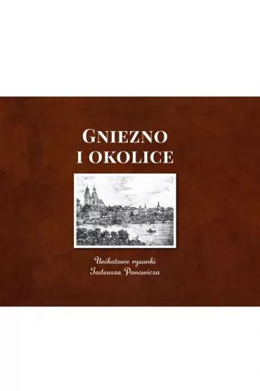 Gniezno i okolice Unikatowe rysunki - Tadeusz  Panowicz