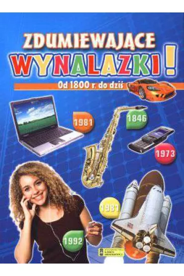 Zdumiewaj�ce wynalazki. Od 1800 r. do dzi�