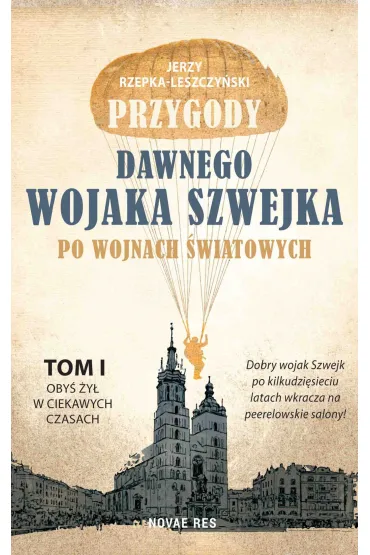 Oby� �y� w ciekawych czasach. Przygody dawnego wojaka Szwejka po wojnach �wiatowych. Tom 1 - Jerzy Rzepka-Leszczy�ski