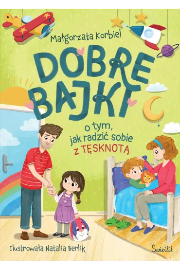 Dobre bajki o tym, jak radzi� sobie z t�sknot� - Ma�gorzata Korbiel