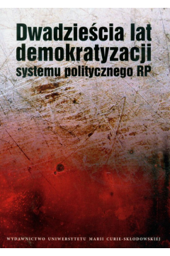 Dwadziecia lat demokratyzacji systemu politycznego RP