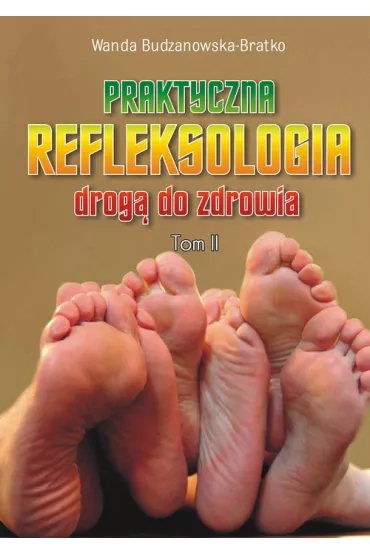 Praktyczna refleksologia drog� do zdrowia. Tom II - Wanda Budzanowska-Bratko