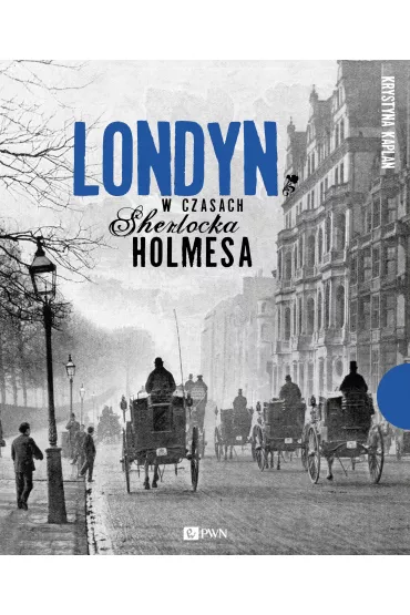 Londyn w czasach Sherlocka Holmesa - Krystyna Kaplan