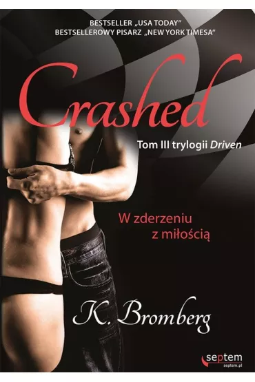 Crashed. W zderzeniu z mi�o�ci�. Driven. Tom 3 - K. Bromberg
