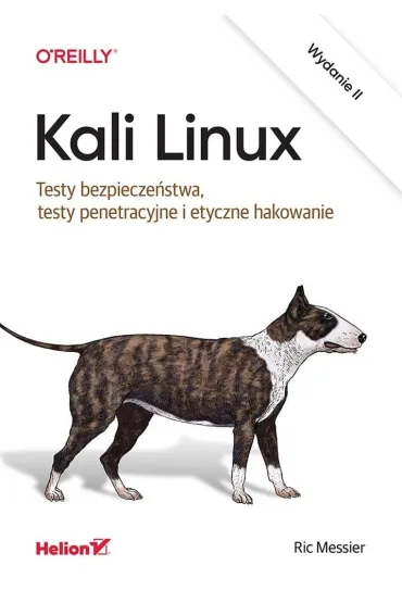 Kali Linux. Testy bezpiecze�stwa, testy penetracyjne i etyczne hakowanie. Wydanie II - Ric Messier