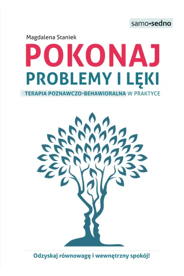 Pokonaj problemy i l�ki. Terapia poznawczo-behawioralna w praktyce - Magdalena Staniek