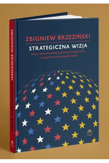 Strategiczna wizja. Kryzys ameryka�skiej supremacji, pot�ga Chin i geopolityczny porz�dek �wiata - Zbigniew Brzezi�ski