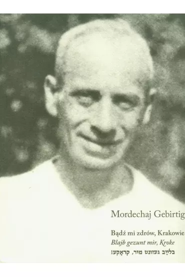 B�d� mi zdr�w, Krakowie - Gebirtig Mordechaj