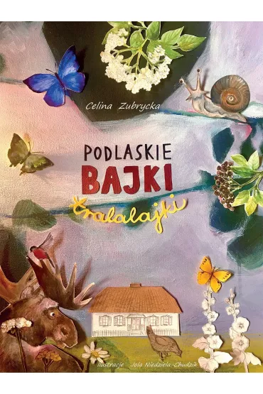 Podlaskie bajki tralalajki - Celina Zubrycka
