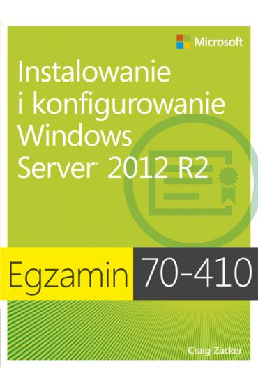 Egzamin 70-410. Instalowanie i konfigurowanie Windows Server 2012 R2