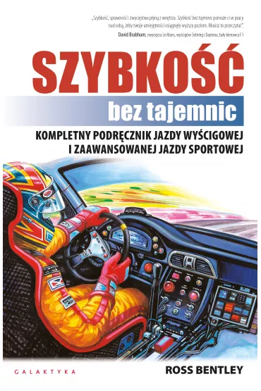 Szybko�c bez tajemnic. Kompletny podr�cznik jazdy wy�cigowej i zaawansowanej jazdy sportowej - Bentley Ross