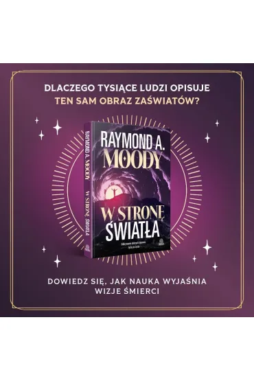W stron� �wiat�a. Odkrywanie dalszych tajemnic �ycia po �yciu - Raymond Moody