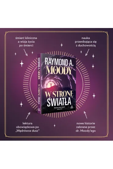 W stron� �wiat�a. Odkrywanie dalszych tajemnic �ycia po �yciu - Raymond Moody