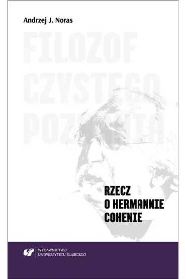 Filozof czystego poznania. Rzecz o Hermannie Cohenie - Andrzej J. Noras