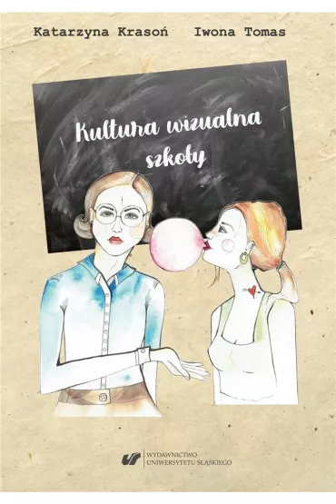 Kultura wizualna szko�y - Katarzyna Kraso�, Iwona  Tomas