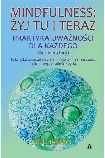 Mindfulness: yj tu i teraz. Praktyka uwanoci... - Gill Hasson