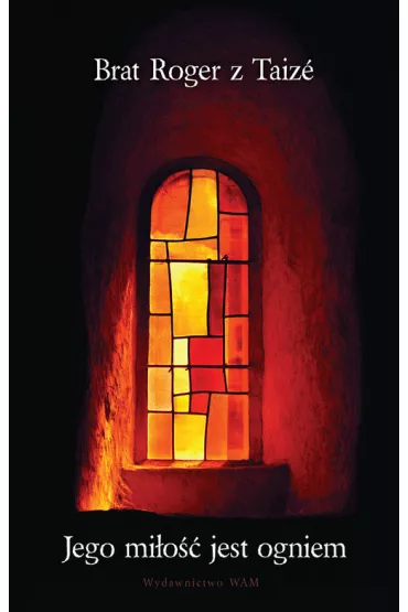 Jego mi�o�� jest ogniem - Roger z Taize