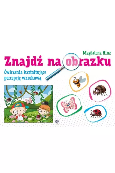 Znajd� na obrazku. �wiczenia kszta�tuj�ce percepcj� wzrokow� - Magdalena Hinz