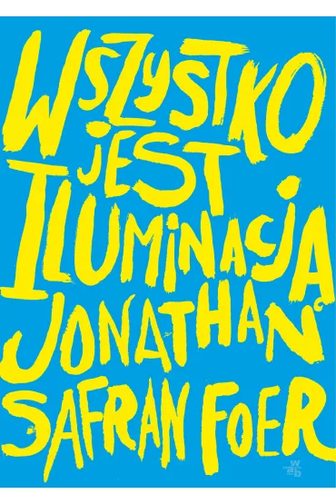 Wszystko jest iluminacj� - Jonathan Safran Foer