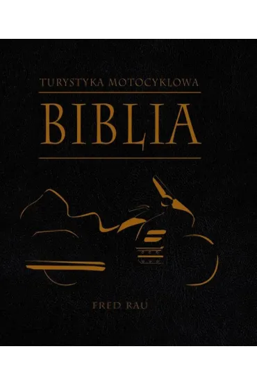 Biblia turystyki motocyklowej - Fred Rau