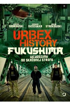 Urbex History. Fukushima. Wchodzimy do skaonej strefy