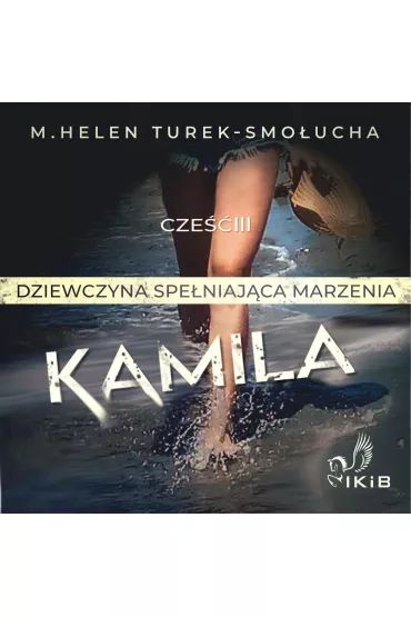 Audiobook Kamila dziewczyna speniajca marzenia. Cz IV mp3 - Helen M Turek-Smoucha