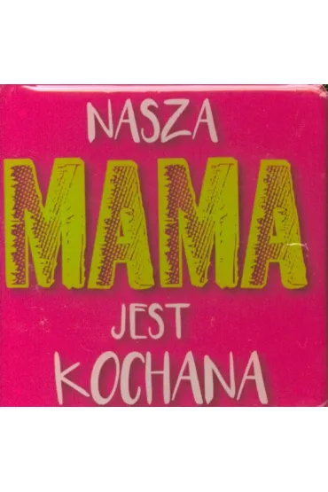 Magnes Nasza Mama jest kochana