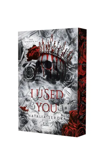 I Used You. Her Strength Tom 2 (ilustrowane brzegi) - Natalia  Seroka