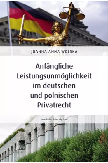 Anf�ngliche Leistungsunm�glichkeit im deutschen und polnischen Privatrecht - Joanna Anna  Wolska