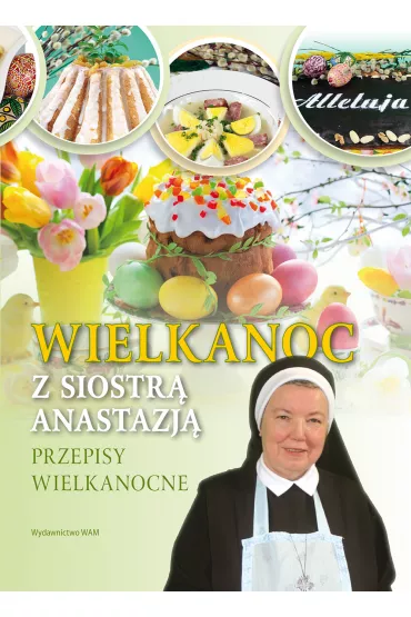 Wielkanoc z Siostr� Anastazj�. Przepisy wielkanocne - Anastazja Pustelnik