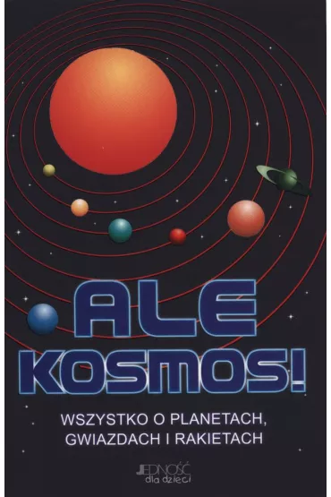 Ale Kosmos! Wszystko o planetach, gwiazdach i rakietach. - Clive Gifford