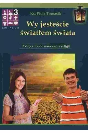 Wy jeste�cie �wiat�em �wiata. Podr�cznik. Religia. Liceum i technikum. Klasa 1 - Piotr Tomasik