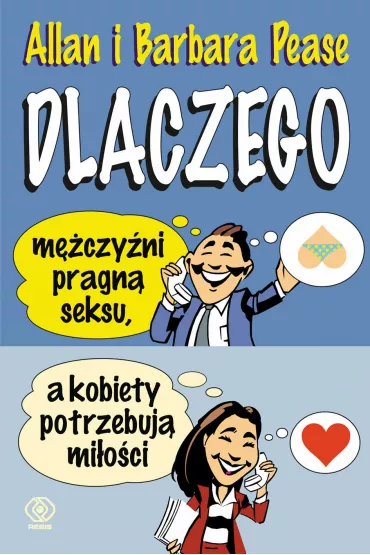 Dlaczego m�czy�ni pragn� seksu, a kobiety potrzebuj� mi�o�ci - Allan Pease