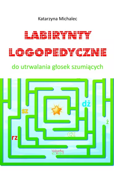 eBook Labirynty logopedyczne do utrwalana g�osek szumi�cych pdf - Katarzyna Michalec