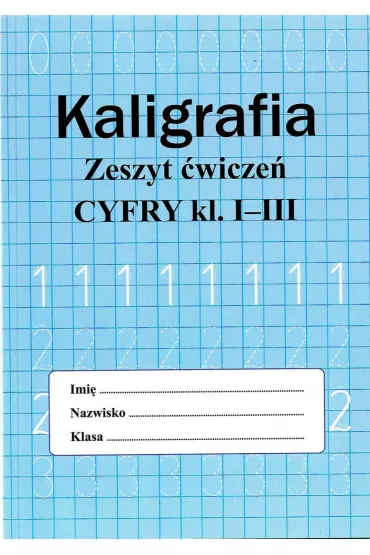 Kaligrafia. Zeszyt wicze. Cyfry klasa 1-3 - Monika Ostrowska