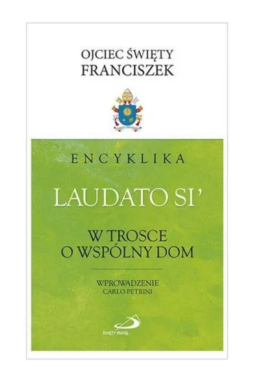 Encyklika Laudatio Si - w trosce o - Papie� Franciszek - Jorge Mario Bergoglio Si