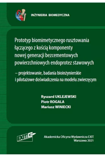 Prototyp biomimetycznego rusztowania ��cz�cego z ko�ci� komponenty nowej generacji bezcementowych powierzchniowych endoprotez stawowych - projektowanie, badania bioin�ynierskie i pilota�owe do�wiadczenia na modelu zwierz�cym - Piotr Rogala, Mariusz Winiecki, Ryszard Uklejewski