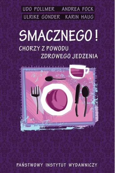 Smacznego chorzy z powodu zdrowego jedzenia - Andrea Fock, Gonder Ulrike, Karin Haug, Pollmer Udo