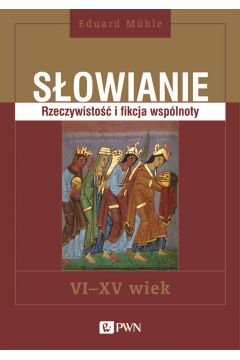 Sowianie. Rzeczywisto i fikcja wsplnoty, VI-XV wiek