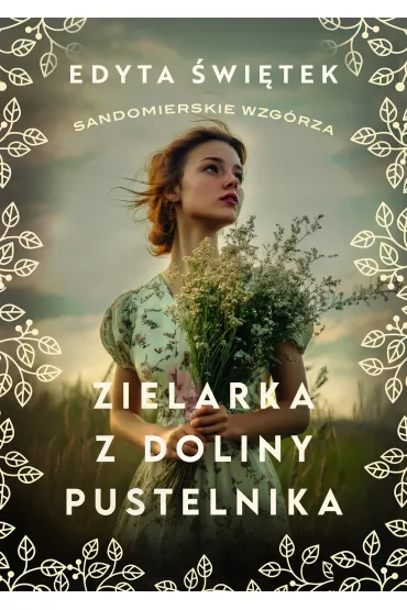 Zielarka z Doliny Pustelnika. Sandomierskie wzg�rza. Tom 2 - Edyta �wi�tek