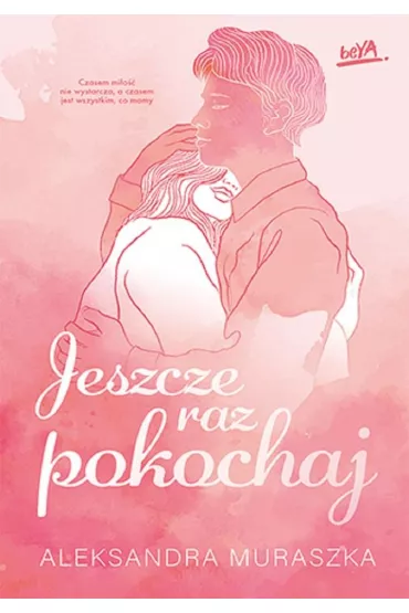 Jeszcze raz pokochaj - Aleksandra Muraszka