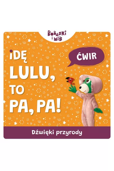 Id� Lulu to Pa-Pa. Bobaski i Mi�. D�wi�ki przyrody - Martyna Jelonek