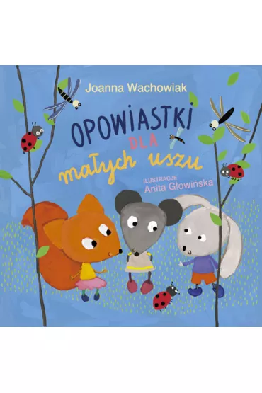 Opowiastki dla ma�ych uszu - Joanna Wachowiak
