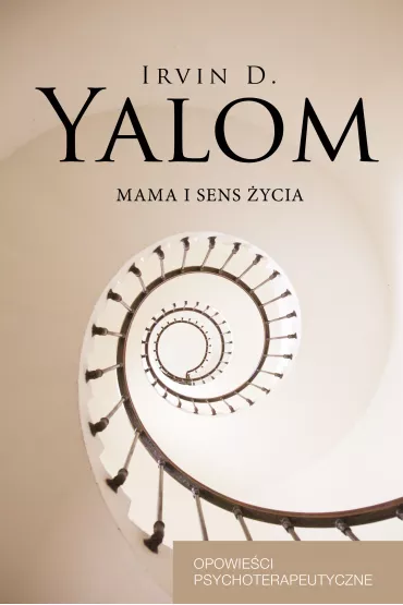 Mama i sens �ycia. Opowie�ci psychoterapeutyczne - Irvin D. Yalom