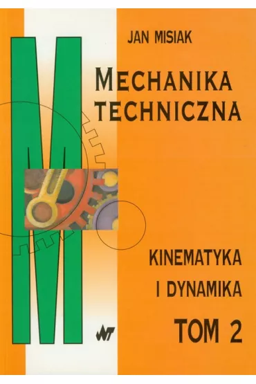 Mechanika techniczna tom 2 Kinematyka i dynamika - Jan Misiak