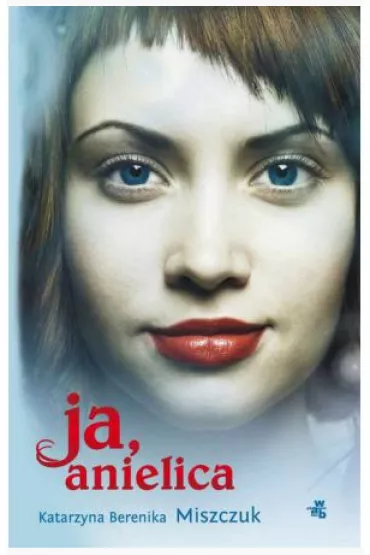 Ja, anielica - Katarzyna Berenika Miszczuk
