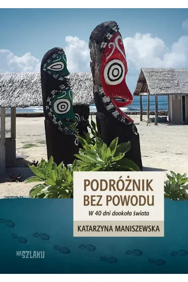 Podr�nik bez powodu. W 40 dni dooko�a �wiata - Katarzyna Maniszewska