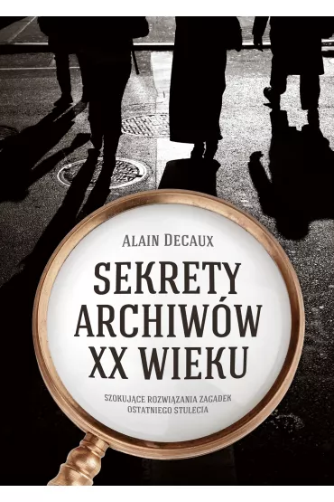 Sekrety archiw�w XX wieku - Decaux Alain