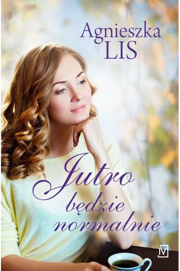 Jutro b�dzie normalnie - Agnieszka Lis