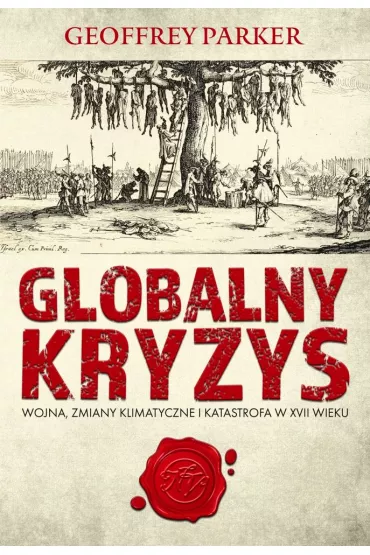 Globalny kryzys. Wojna, zmiany klimatyczne i katastrofa w XVII wieku - Geoffrey Parker